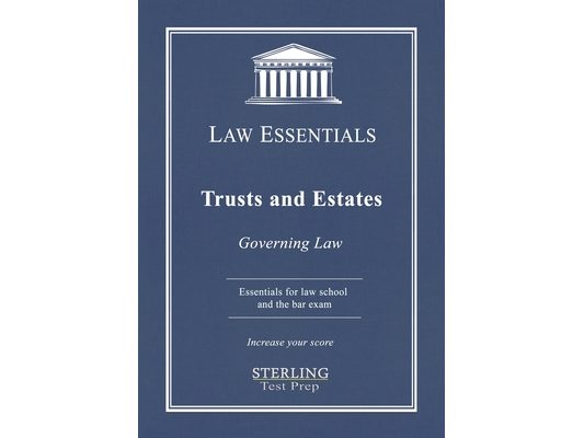 Trusts and Estates, Law Essentials: Governing Law for Law School and Bar Exam Prep