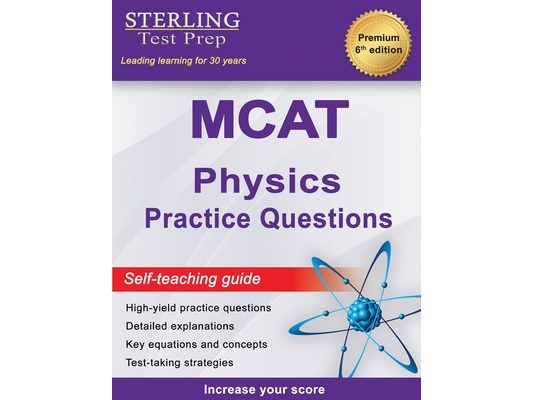 Sterling Test Prep MCAT Physics Practice Questions: High Yield MCAT Physics Practice Questions with Detailed Explanations
