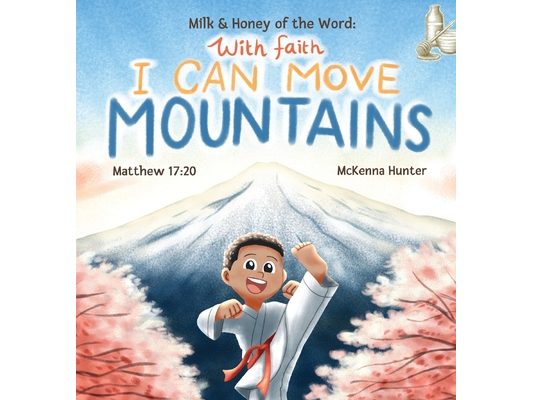 Milk and Honey of the Word With Faith I Can Move Mountains