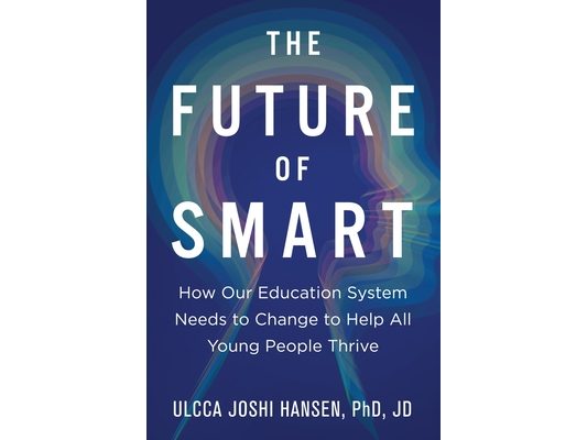 The Future of Smart: How Our Education System Needs to Change to Help All Young People Thrive