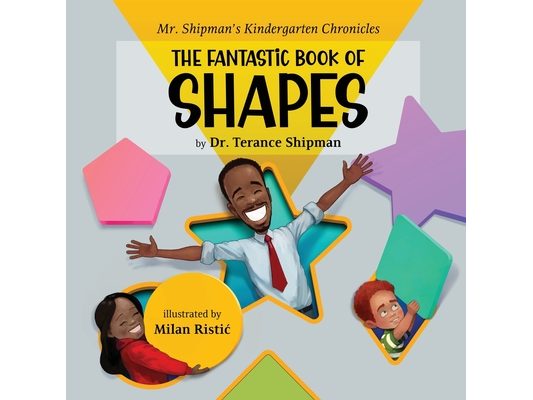 Mr. Shipman's Kindergarten Chronicles the Fantastic Book of Shapes
