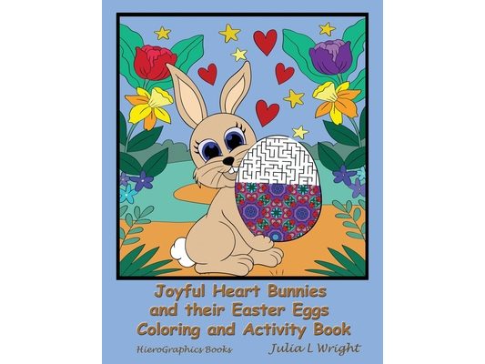 Joyful Heart Bunnies and their Easter Eggs Coloring and Activity Book: Coloring Pages, Mazes, Word Searches, and More!