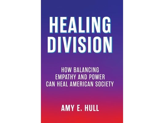Healing Division: How Balancing Empathy and Power Can Heal American Society