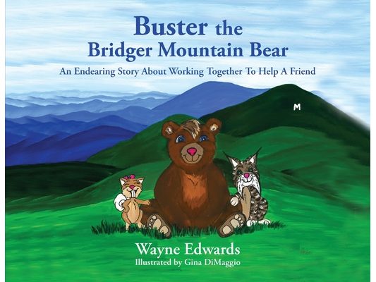 Buster the Bridger Mountain Bear: An Endearing Story About Working Together To Help A Friend