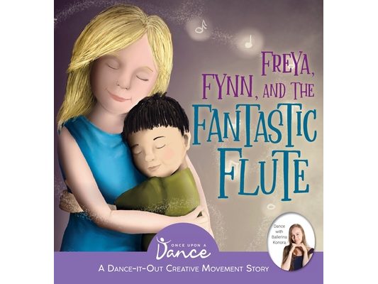 Freya, Fynn, and the Fantastic Flute: A Dance-It-Out Creative Movement Story for Young Movers