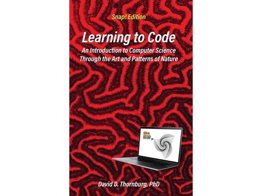 Learning to Code - An Invitation to Computer Science Through the Art and Patterns of Nature (Snap! Edition)
