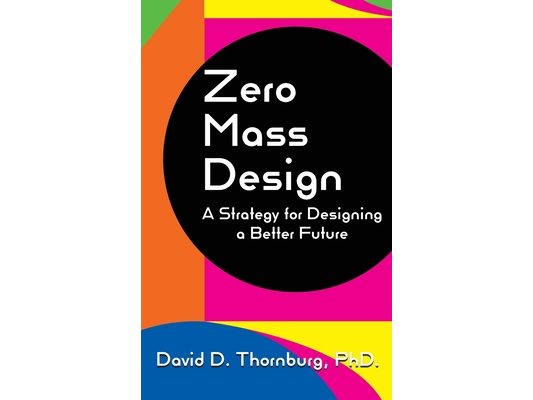 Zero Mass Design - A Strategy for Designing a Better Future