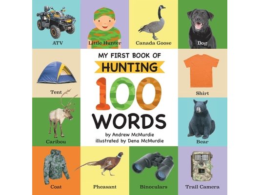 My First Book of Hunting 100 Words: Vocabulary Words Every Little Hunter Needs to Know