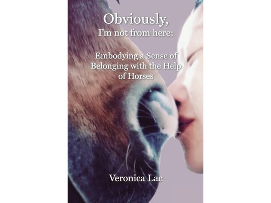 Obviously, I'm Not from Here: Embodying a Sense of Belonging with the Help of Horses