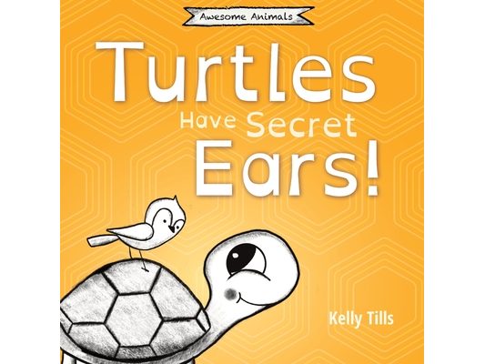 Turtles Have Secret Ears: A light-hearted book on the different types of sounds turtles can hear