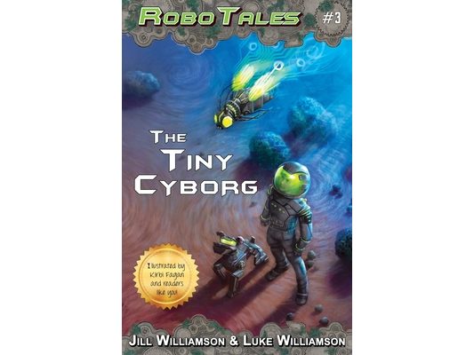 The Tiny Cyborg (RoboTales, book 3)