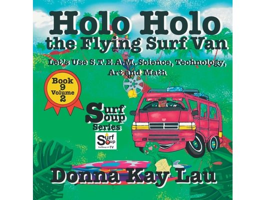 Holo Holo the Flying Surf Van: Let's Use S.T.EA.M. Science Technology, Engineering, Art, and Math Book 9 Volume 2