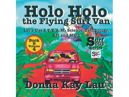 Holo Holo the Flying Surf Van: Let's Use S.T.EA.M. Science Technology, Engineering, Art, and Math Book 9 Volume 4