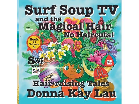 Surf Soup TV and The Magical Hair: No Haircuts! Hair-raising Tales Book 11 Volume 9