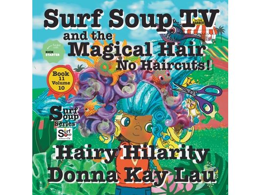 Surf Soup TV and The Magical Hair: No Haircuts! Hairy Hilarity Book 11 Volume 10