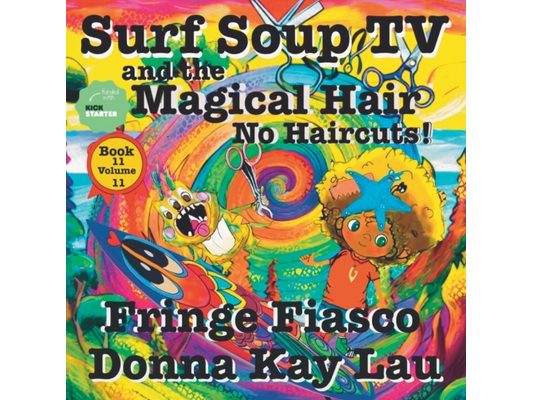 Surf Soup TV and the Magical Hair: No Haircuts! Fringe Fiasco Book 11 Volume 11