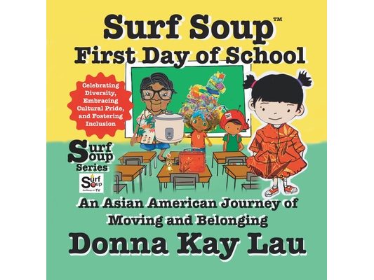 Surf Soup First Day of School: An Asian American Journey of Moving and Belonging-Celebrating Diversity, Embracing Cultural Pride, and Fostering Inclus