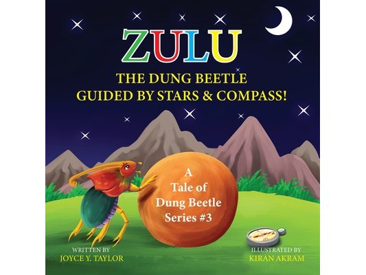 Zulu The Dung Beetle Guided By Stars and Compass: A Tale of Dung Beetle Series. #3