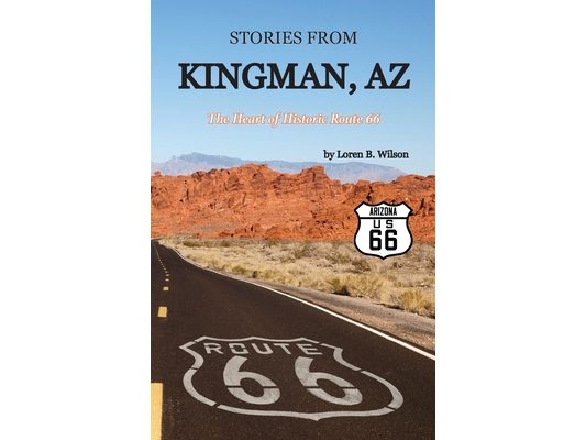 Stories from Kingman, AZ: The Heart of Historic Route 66