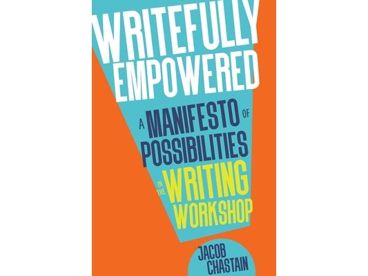 Writefully Empowered: A Manifesto of Possibilities in the Writing Workshop
