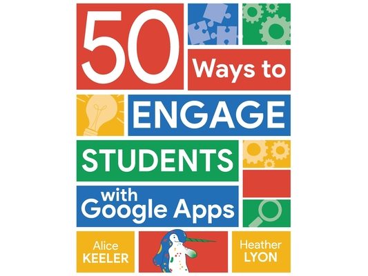 50 Ways to Engage Students with Google Apps