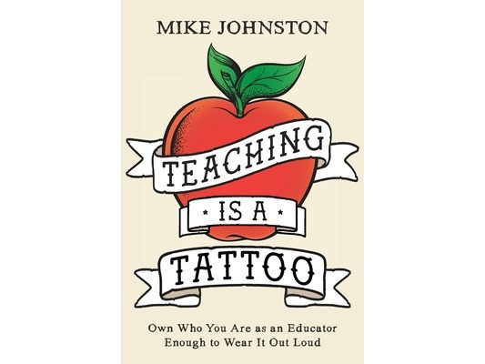 Teaching Is a Tattoo: Own Who You Are as an Educator Enough to Wear It Out Loud