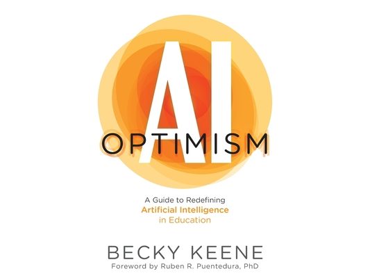 AI Optimism: A Guide to Redefining Artificial Intelligence in Education