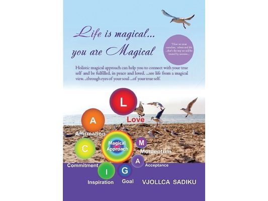 "Life is Magical....You Are Magical ": Holistic Magical Approach on Self-Healing: Holistic Magical Approach on Self-Healing