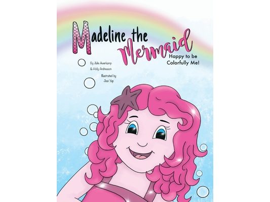 Madeline the Mermaid - Happy to be Colorfully Me!