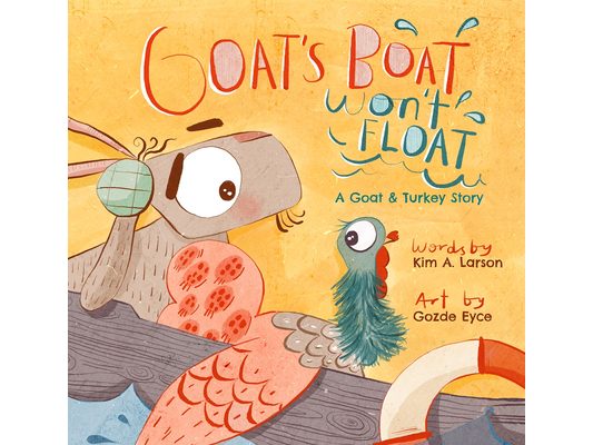 Goat's Boat Won't Float: A Goat & Turkey Story