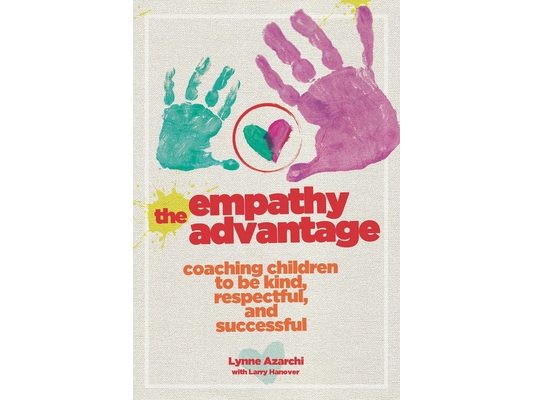 The Empathy Advantage: Coaching Children to Be Kind, Respectful, and Successful