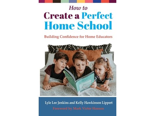 How to Create a Perfect Home School: Building Confidence for Home Educators