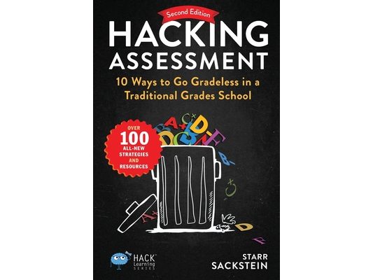 Hacking Assessment: 10 Ways to Go Gradeless in a Traditional Grades School