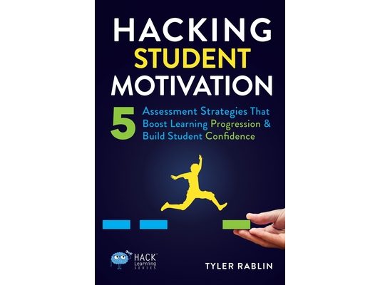 Hacking Student Motivation: 5 Assessment Strategies That Boost Learning Progression and Build Student Confidence