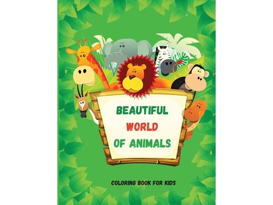 Beautiful World of Animals: Easy and Fun Educational Coloring Pages for Learning Animals Ι for Toddlers Ages 2-5 Ι Preschool, Kindergarten a