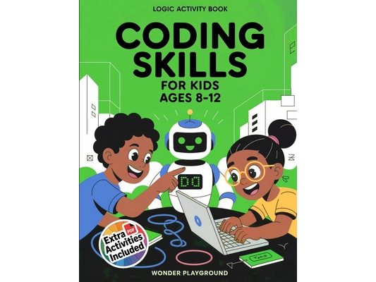 Coding Skills for Kids Ages 8-12: The 30-Day Game Creator Logic Activity Book: Build Games, Stories, and Confidence with Fun Projects