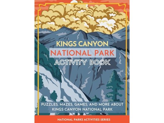 Kings Canyon National Park Activity Book: Puzzles, Mazes, Games, and More About Kings Canyon National Park