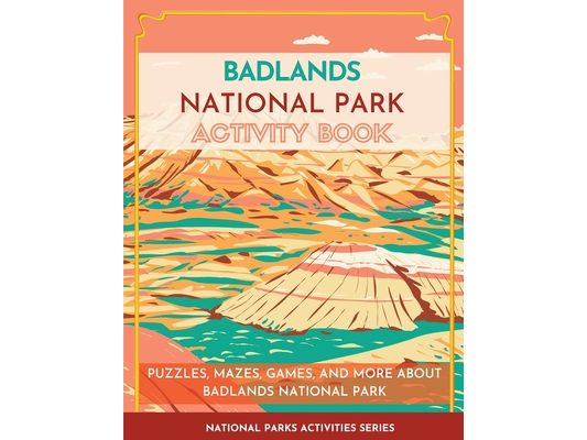 Badlands National Park Activity Book: Puzzles, Mazes, Games, and More About Badlands National Park