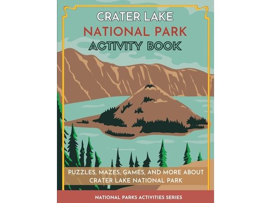 Crater Lake National Park Activity Book: Puzzles, Mazes, Games, and More