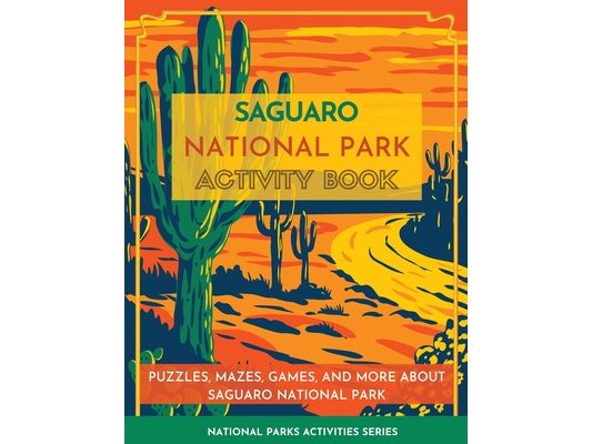 Saguaro National Park Activity Book: Puzzles, Mazes, Games, and More about Saguaro National Park