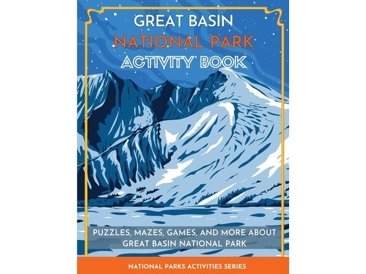 Great Basin National Park Activity Book: Puzzles, Mazes, Games, and More about Great Basin National Park