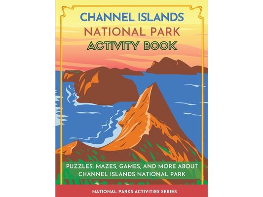 Channel Islands National Park Activity Book: Puzzles, Mazes, Games, and More About Channel Islands National Park