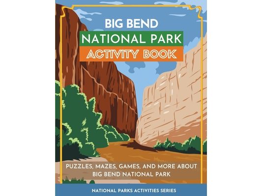 Big Bend National Park Activity Book: Puzzles, Mazes, Games, and More About Big Bend National Park