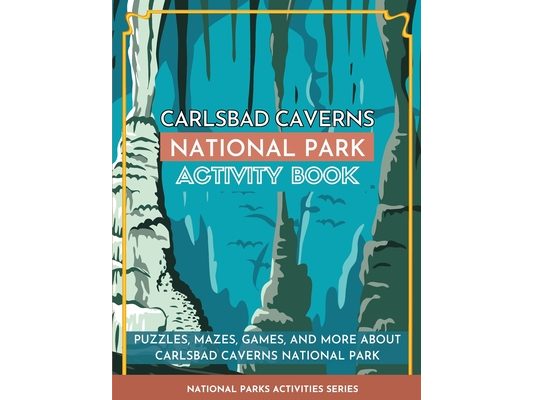 Carlsbad Caverns National Park Activity Book: Puzzles, Mazes, Games, and More About Carlsbad Caverns National Park