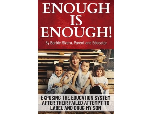 Enough Is Enough!: Exposing the Education System After Their Failed Attempt to Label and Drug My Son