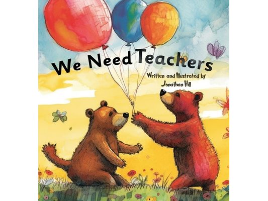 We Need Teachers: Teachers Appreciation Gifts Celebrate Your Tutor, Coach, Mentor with this Heartfelt Picture Book!