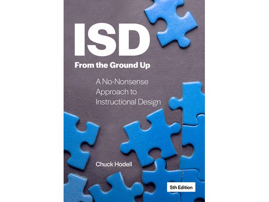 Isd from the Ground Up: A No-Nonsense Approach to Instructional Design