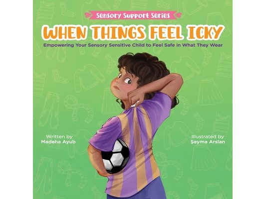 When Things Feel Icky: Empowering Your Sensory Sensitive Child to Feel Safe in What They Wear