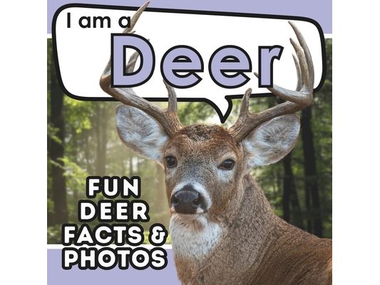 I am a Deer: A Children's Book with Fun and Educational Animal Facts with Real Photos!