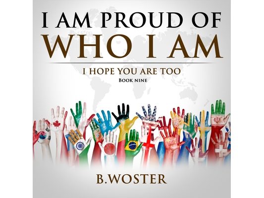 I Am Proud of Who I Am: I hope you are too (Book Nine)